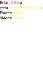 Related links: web: www.nonologic.com Photos: Flickr Videos: Vímeo 